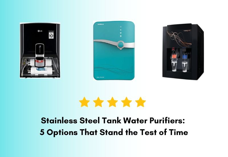 Steel Tank Water Purifiers: 5 Options That Stand the Test of Time Steel Tank Water Purifiers